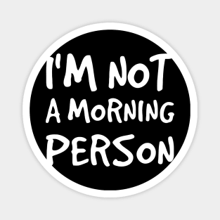 I'm Not a Morning Person Magnet